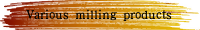 Various milling products